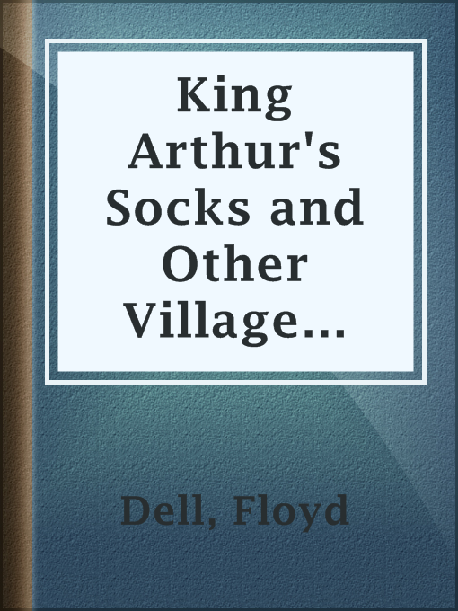 Title details for King Arthur's Socks and Other Village Plays by Floyd Dell - Available